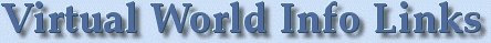 Virtual Worlds Info Links